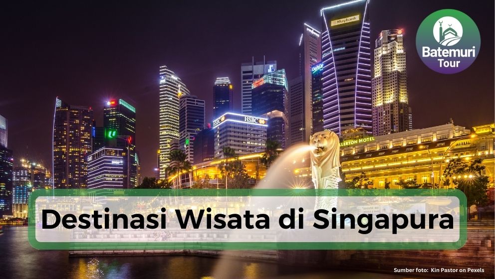 7 Destinasi Wisata di Singapura, Liburan Seru di Negara Tetangga